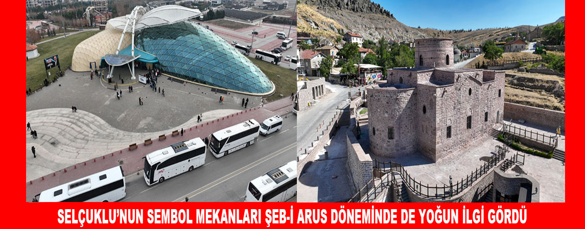 SELÇUKLU’NUN SEMBOL MEKANLARI ŞEB-İ ARUS DÖNEMİNDE DE YOĞUN İLGİ GÖRDÜ