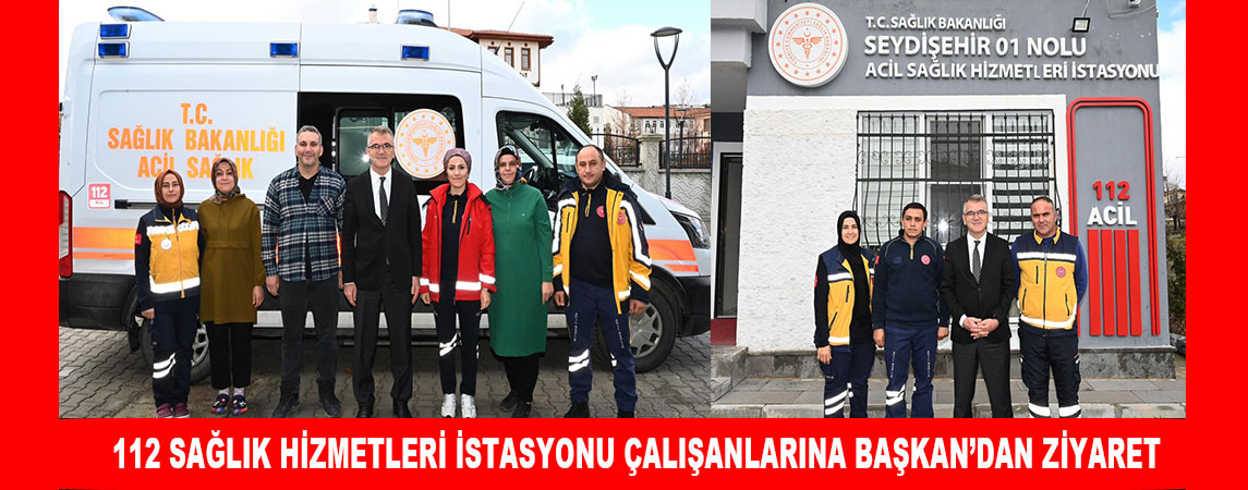 112 SAĞLIK HİZMETLERİ İSTASYONU ÇALIŞANLARINA BAŞKAN’DAN ZİYARET