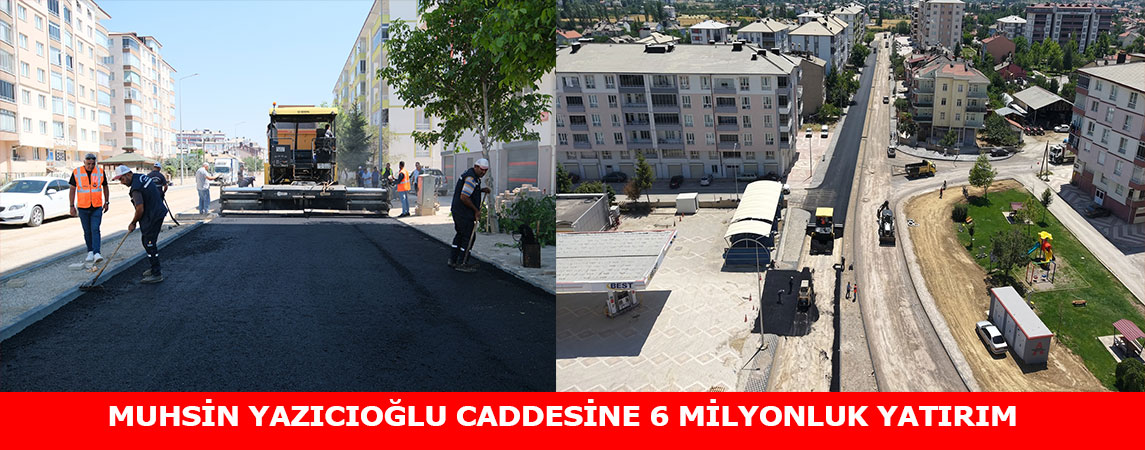 MUHSİN YAZICIOĞLU CADDESİNE 6 MİLYONLUK YATIRIM
