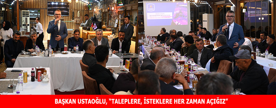 BAŞKAN USTAOĞLU, “TALEPLERE, İSTEKLERE HER ZAMAN AÇIĞIZ