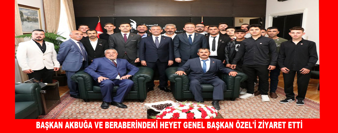 TUZLUKÇU BELDİYE BAŞKANI AKBUĞA  BERABERİNDEKİ HEYET GENEL BAŞKAN ÖZEL'İ ZİYARET ETTİ 