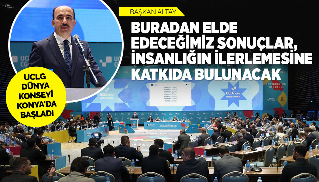 UCLG DÜNYA KONSEYİ KONYA'DA BAŞLADI