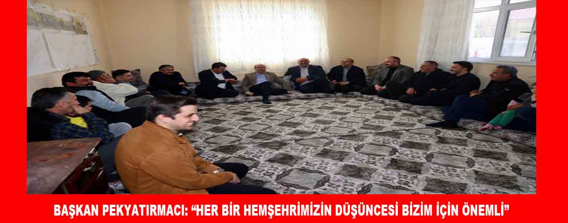 BAŞKAN PEKYATIRMACI: “HER BİR HEMŞEHRİMİZİN DÜŞÜNCESİ BİZİM İÇİN ÖNEMLİ”