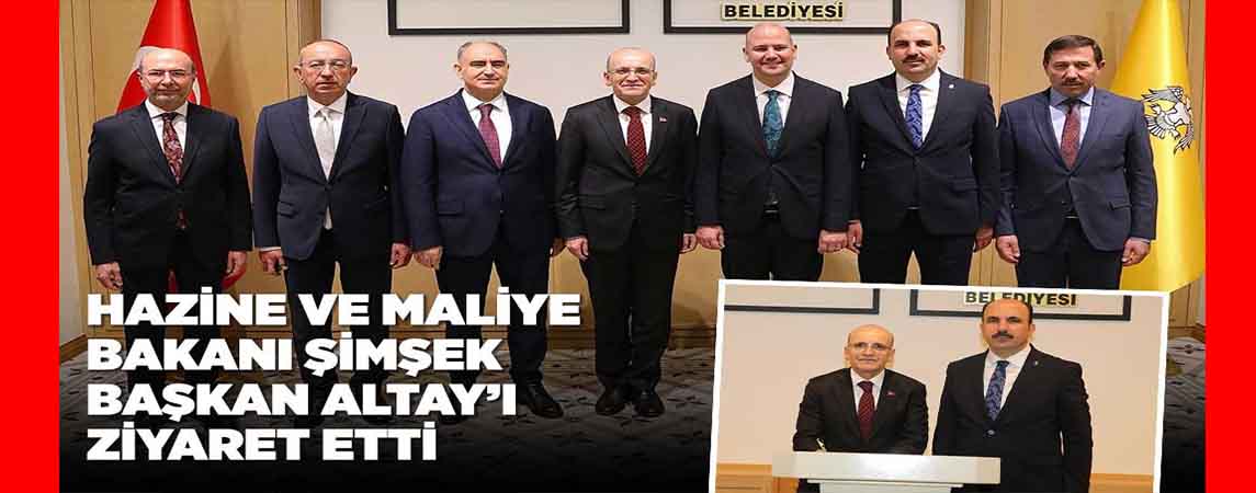 HAZİNE VE MALİYE BAKANI ŞİMŞEK BAŞKAN ALTAY’I ZİYARET ETTİ